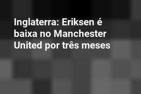Inglaterra: Eriksen é baixa no Manchester United por três meses