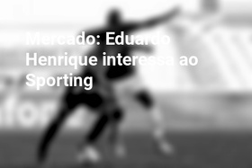 Mercado: Eduardo Henrique interessa ao Sporting