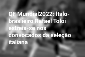 QF Mundial2022: Ítalo-braslieiro Rafael Toloi estreia-se nos convocados da seleção italiana
