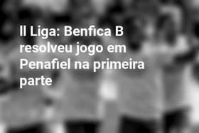 ll Liga: Benfica B resolveu jogo em Penafiel na primeira parte