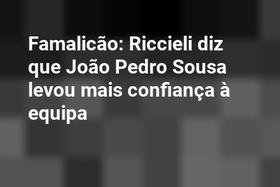 Famalicão: Riccieli diz que João Pedro Sousa levou mais confiança à equipa