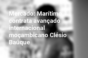Mercado: Marítimo contrata avançado internacional moçambicano Clésio Baúque