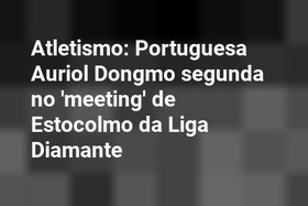 Atletismo: Portuguesa Auriol Dongmo segunda no 'meeting' de Estocolmo da Liga Diamante