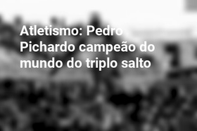 Atletismo: Pedro Pichardo campeão do mundo do triplo salto