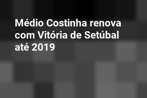 Médio Costinha renova com Vitória de Setúbal até 2019