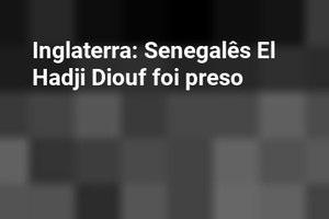 Inglaterra: Senegalês El Hadji Diouf foi preso