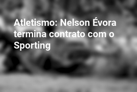 Atletismo: Nelson Évora termina contrato com o Sporting