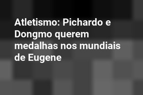 Atletismo: Pichardo e Dongmo querem medalhas nos mundiais de Eugene