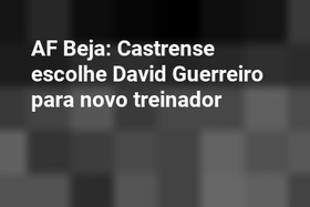 AF Beja: Castrense escolhe David Guerreiro para novo treinador