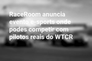 RaceRoom anuncia evento e-sports onde podes competir com pilotos reais do WTCR
