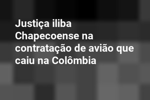 Justiça iliba Chapecoense na contratação de avião que caiu na Colômbia
