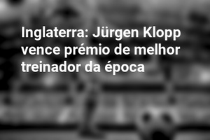 Inglaterra: Jürgen Klopp vence prémio de melhor treinador da época
