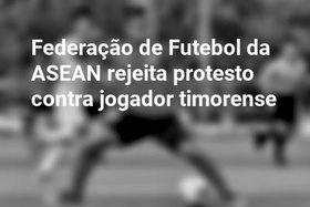 Federação de Futebol da ASEAN rejeita protesto contra jogador timorense