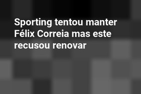 Sporting tentou manter Félix Correia mas este recusou renovar