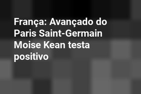 França: Avançado do Paris Saint-Germain Moise Kean testa positivo