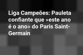 Liga Campeões: Pauleta confiante que «este ano é o ano» do Paris Saint-Germain