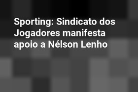 Sporting: Sindicato dos Jogadores manifesta apoio a Nélson Lenho