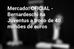 Mercado: OFICIAL - Bernardeschi na Juventus a troco de 40 milhões de euros