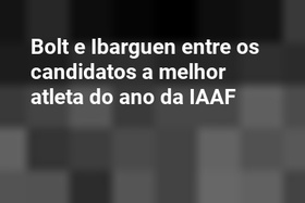 Bolt e Ibarguen entre os candidatos a melhor atleta do ano da IAAF