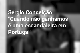 Sérgio Conceição: "Quando não ganhamos é uma escandaleira em Portugal"