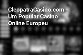 CleopatraCasino.com - Um Popular Casino Online Europeu