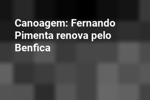 Canoagem: Fernando Pimenta renova pelo Benfica