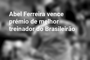 Abel Ferreira vence prémio de melhor treinador do Brasileirão