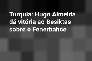 Turquia: Hugo Almeida dá vitória ao Besiktas sobre o Fenerbahce