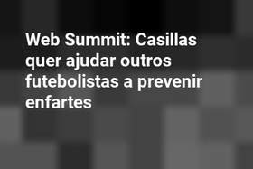 Web Summit: Casillas quer ajudar outros futebolistas a prevenir enfartes