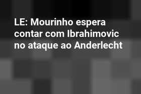 LE: Mourinho espera contar com Ibrahimovic no ataque ao Anderlecht