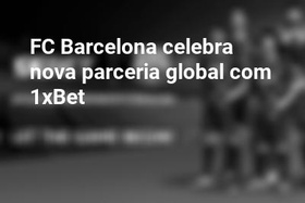FC Barcelona celebra nova parceria global com 1xBet