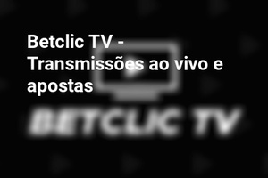 Betclic TV - Transmissões ao vivo e apostas
