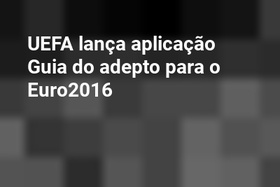 UEFA lança aplicação Guia do adepto para o Euro2016
