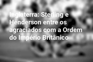 Inglaterra: Sterling e Henderson entre os agraciados com a Ordem do Império Britânico