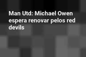 Man Utd: Michael Owen espera renovar pelos red devils