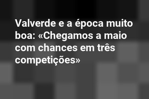Valverde e a época muito boa: «Chegamos a maio com chances em três competições»