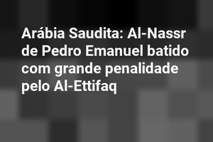 Arábia Saudita: Al-Nassr de Pedro Emanuel batido com grande penalidade pelo Al-Ettifaq