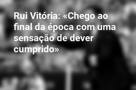 Rui Vitória: «Chego ao final da época com uma sensação de dever cumprido»