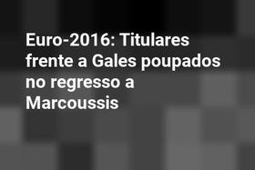 Euro-2016: Titulares frente a Gales poupados no regresso a Marcoussis