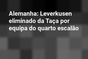 Alemanha: Leverkusen eliminado da Taça por equipa do quarto escalão