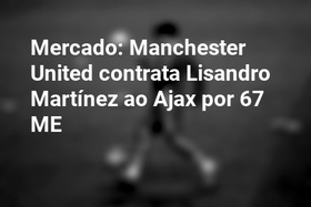Mercado: Manchester United contrata Lisandro Martínez ao Ajax por 67 ME