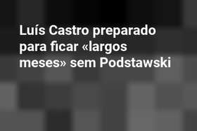 Luís Castro preparado para ficar «largos meses» sem Podstawski