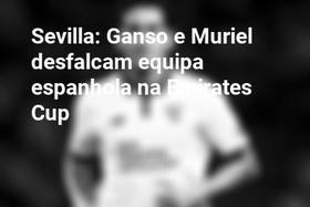 Sevilla: Ganso e Muriel desfalcam equipa espanhola na Emirates Cup