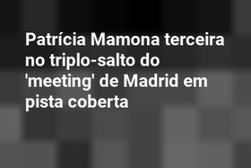 Patrícia Mamona terceira no triplo-salto do 'meeting' de Madrid em pista coberta