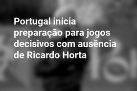 Portugal inicia preparação para jogos decisivos com ausência de Ricardo Horta