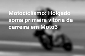 Motociclismo: Holgado soma primeira vitória da carreira em Moto3