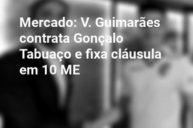 Mercado: V. Guimarães contrata Gonçalo Tabuaço e fixa cláusula em 10 ME