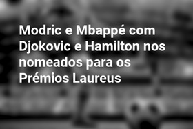 Modric e Mbappé com Djokovic e Hamilton nos nomeados para os Prémios Laureus